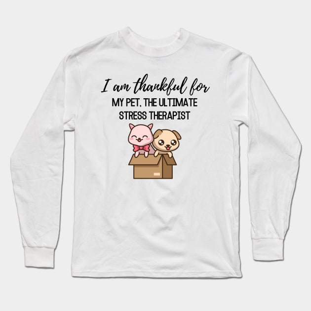 Thanksgiving T-shirt, I am thankful for, my pet the ultimate stress therapist Long Sleeve T-Shirt by AuDesign Lab